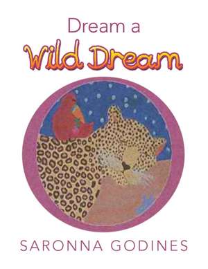 Dream a Wild Dream de Saronna Godines