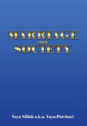 Marriage and Society de Yaya Sillah a. K. a. Yaya-Patchari