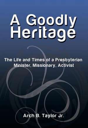 A Goodly Heritage de Arch B. Jr. Taylor