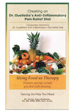 Cheating on Dr. Ouellette's Anti-Inflammatory Pain Relief Diet Second Edition de Victor Jean Ouellette