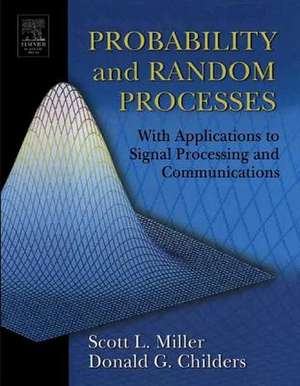 Probability and Random Processes: With Applications to Signal Processing and Communications de Scott Miller