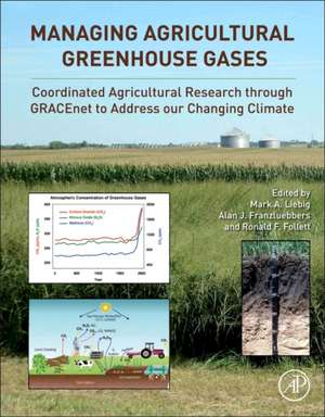 Managing Agricultural Greenhouse Gases: Coordinated Agricultural Research through GRACEnet to Address our Changing Climate de Mark Liebig