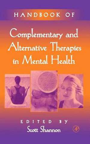 Handbook of Complementary and Alternative Therapies in Mental Health de Scott Shannon