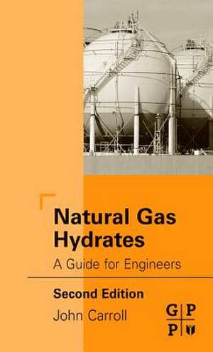 Natural Gas Hydrates: A Guide for Engineers de JOHN CARROLL