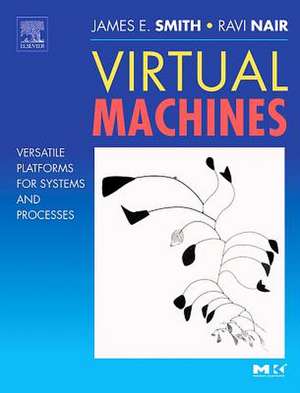 Virtual Machines: Versatile Platforms for Systems and Processes de Jim Smith