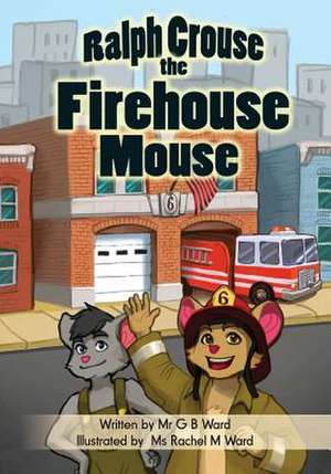 Ralph Crouse the Firehouse Mouse de MR G. B. Ward