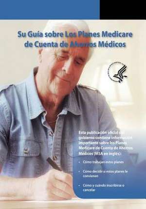 Su Guia Sobre Los Planes Medicare de Cuenta de Ahorros Medicos de U. S. Department of Heal Human Services