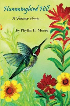 Hummingbird Hill: A Forever Home de Phyllis H. Moore