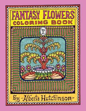 Fantasy Flowers Coloring Book No. 2 de Alberta L. Hutchinson