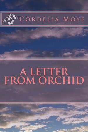 A Letter from Orchid de Cordelia Moye