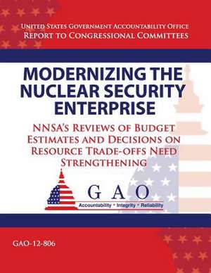 Modernizing the Nuclear Security Enterprise de Government Accountability Office (U S )