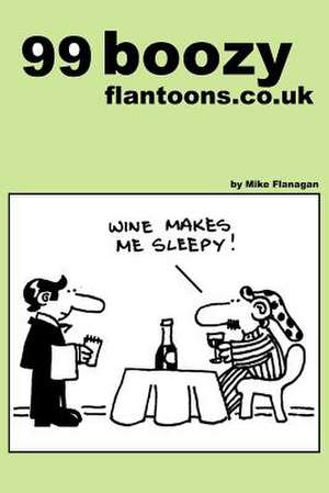 99 Boozy Flantoons.Co.UK de Mike Flanagan