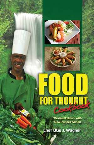 Food for Thought Cookbook de Chef Otis J. Wagner