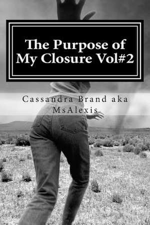 The Purpose of My Closure de Cassandra Brand Aka Msalexis