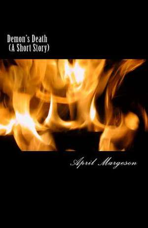 Demon's Death (a Short Story) de April Margeson