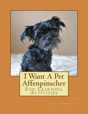 I Want a Pet Affenpinscher de Gail Forsyth