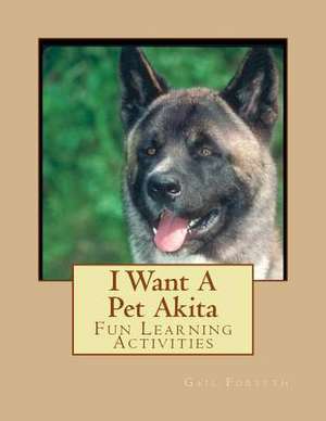 I Want a Pet Akita de Gail Forsyth