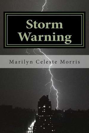 Storm Warning: Where Mother Nature Clashes with Human Nature de MS Marilyn Celeste Morris