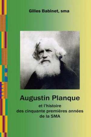 Augustin Planque Et L'Histoire Des Cinquante Premieres Annees de La Sma: A Poetic Glimpse of Northwest Ohio de P. Gilles Babinet Sma