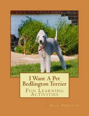 I Want a Pet Bedlington Terrier de Gail Forsyth