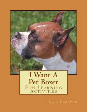 I Want a Pet Boxer de Gail Forsyth