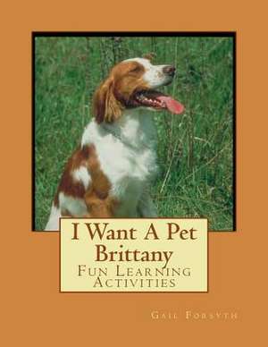 I Want a Pet Brittany de Gail Forsyth