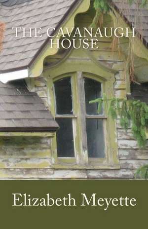 The Cavanaugh House de Elizabeth Meyette