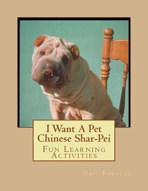 I Want a Pet Chinese Shar-Pei de Gail Forsyth