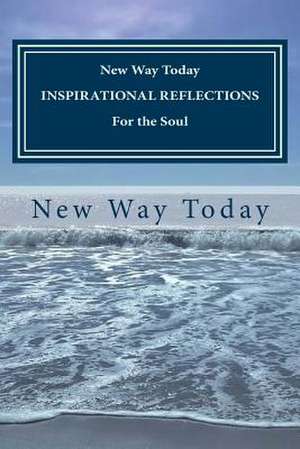 New Way Today Inspirational Reflections for the Soul de New Way Today