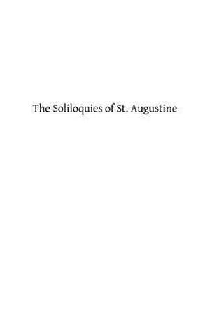 The Soliloquies of St. Augustine de St Augustine