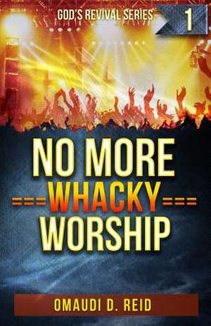 No More Whacky Worship de Omaudi D. Reid