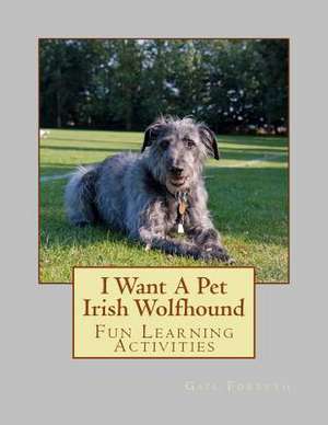 I Want a Pet Irish Wolfhound de Gail Forsyth