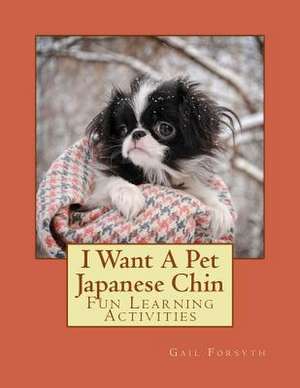 I Want a Pet Japanese Chin de Gail Forsyth