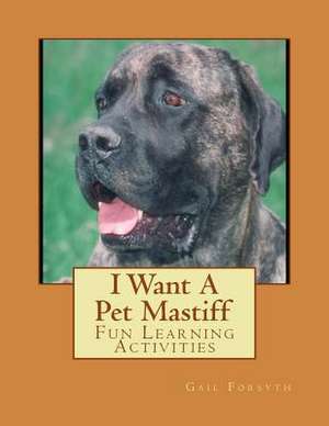 I Want a Pet Mastiff de Gail Forsyth