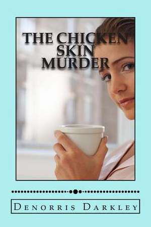 The Chicken Skin Murder de Denorris Darkley