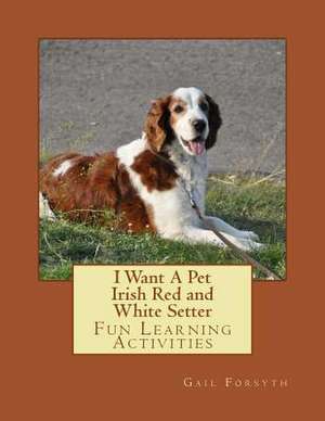 I Want a Pet Irish Red and White Setter de Gail Forsyth