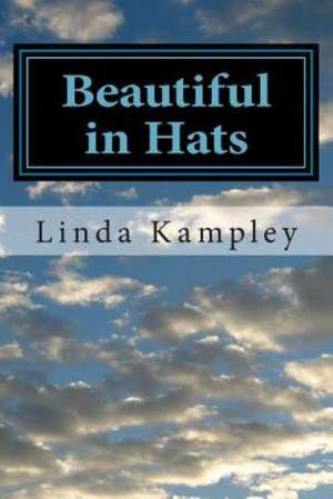 Beautiful in Hats: A Collection of Monologues for Women, Ages 20-85. de Linda Kampley