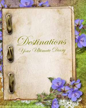 Destinations, Your Ultimate Diary de Anthony Pan