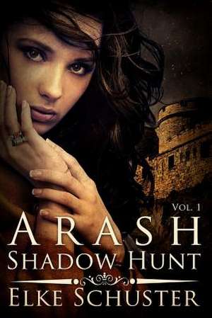 Arash Vol. 1 Shadow Hunt de Elke Schuster