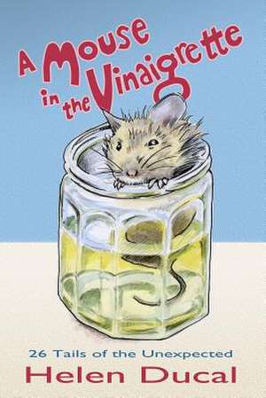 A Mouse in the Vinaigrette. de Helen Ducal