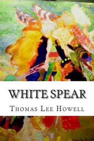 White Spear de Thomas Lee Howell