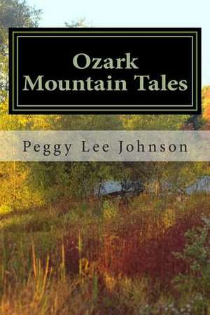 Ozark Mountain Tales de Peggy Lee Johnson