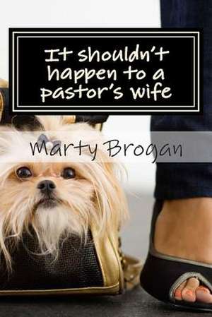 It Shouldn't Happen to a Pastor's Wife de Marty Brogan