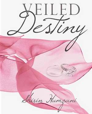 Veiled Destiny de Shirin Humzani