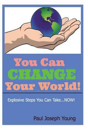 You Can Change Your World de Paul Joseph Young