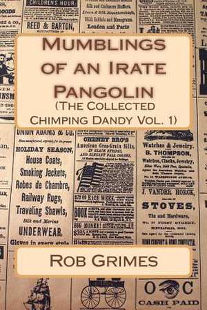 Mumblings of an Irate Pangolin (the Collected Chimping Dandy) de Rob Grimes