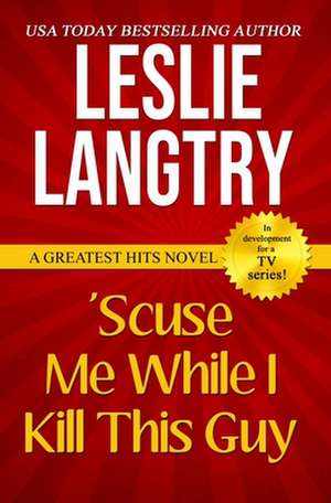 'Scuse Me While I Kill This Guy de Leslie Langtry