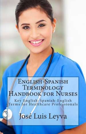 English-Spanish Terminology Handbook for Nurses de Jose Luis Leyva