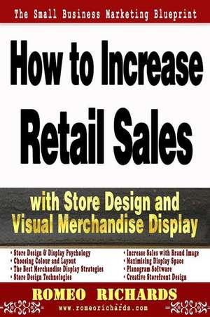 How to Increase Retail Sales with Store Design and Visual Merchandise Display de Romeo Richards