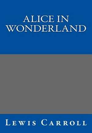 Alice in Wonderland by Lewis Carroll de Lewis Carroll